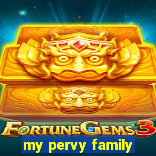 my pervy family