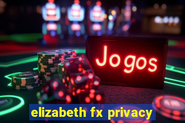 elizabeth fx privacy