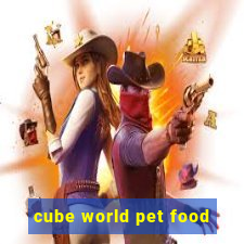 cube world pet food