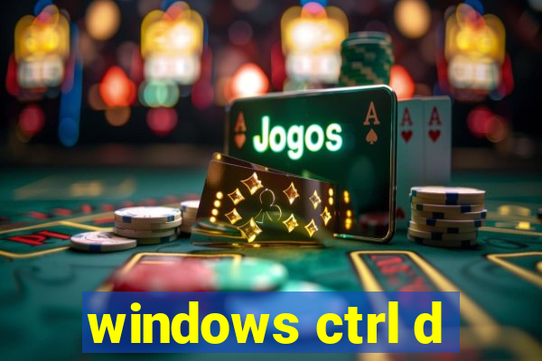 windows ctrl d