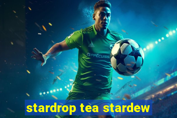 stardrop tea stardew