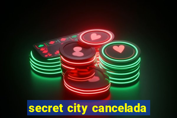 secret city cancelada