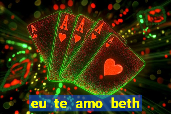 eu te amo beth cooper 2