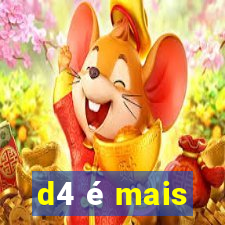 d4 é mais