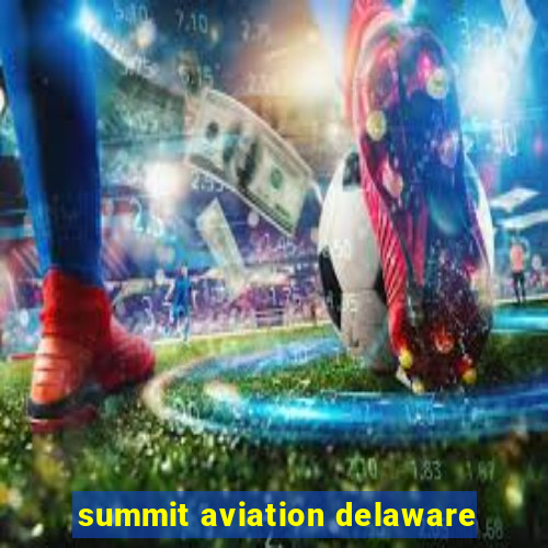 summit aviation delaware