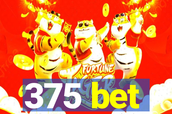 375 bet