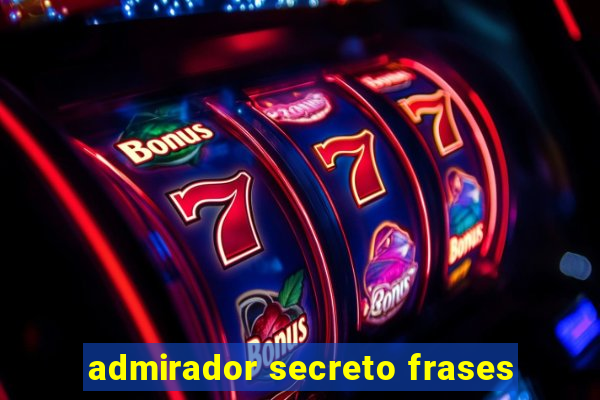 admirador secreto frases