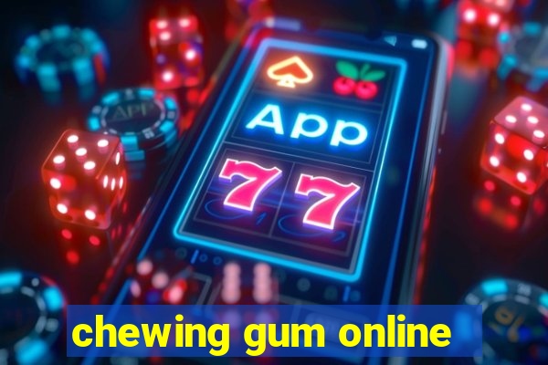 chewing gum online