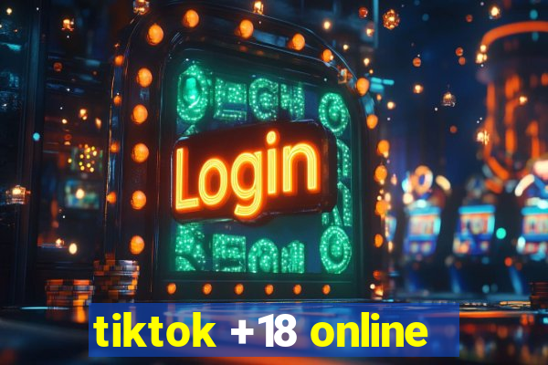 tiktok +18 online