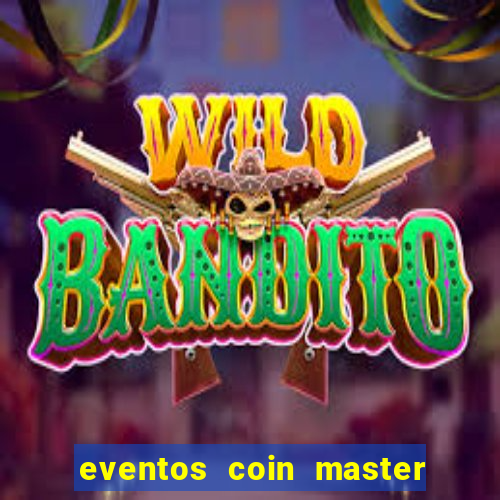 eventos coin master horário 2024