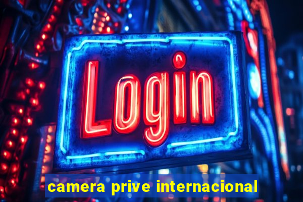 camera prive internacional