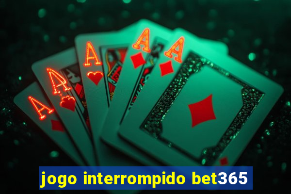 jogo interrompido bet365