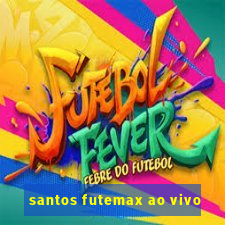 santos futemax ao vivo