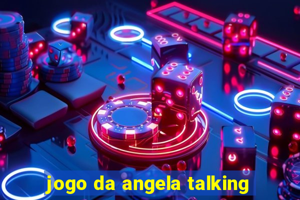 jogo da angela talking