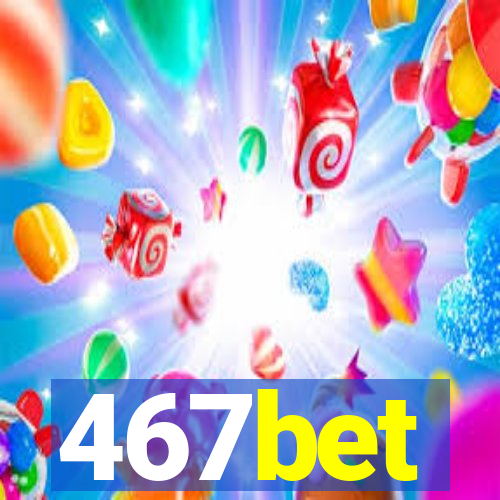 467bet