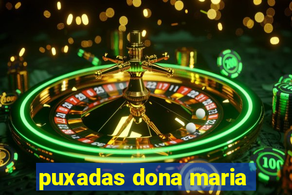 puxadas dona maria