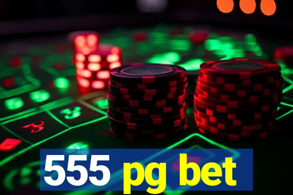 555 pg bet