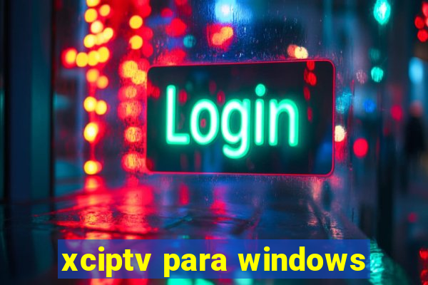 xciptv para windows