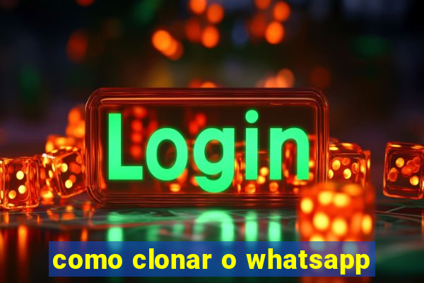 como clonar o whatsapp