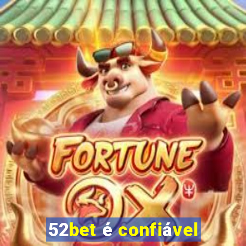 52bet é confiável