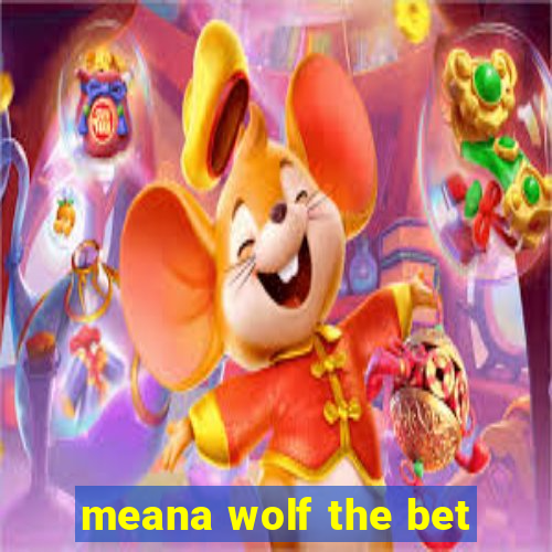 meana wolf the bet