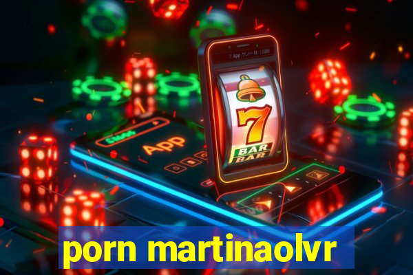 porn martinaolvr