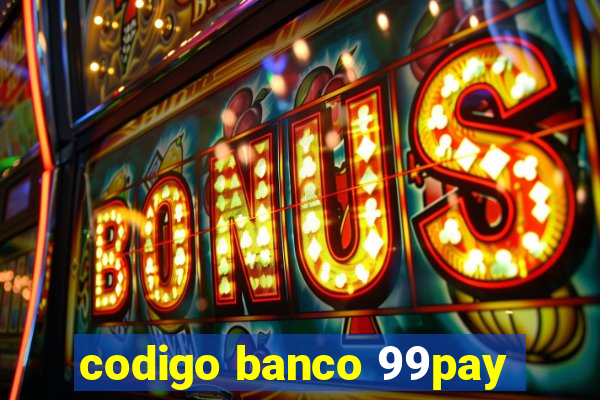 codigo banco 99pay