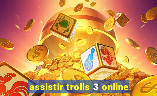 assistir trolls 3 online