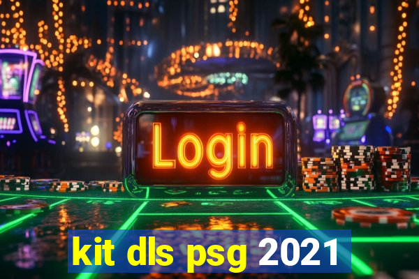 kit dls psg 2021