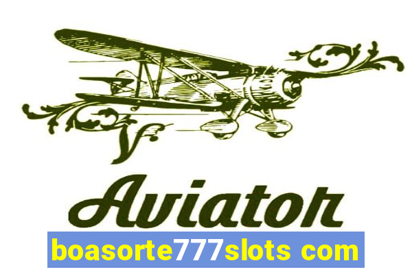 boasorte777slots com