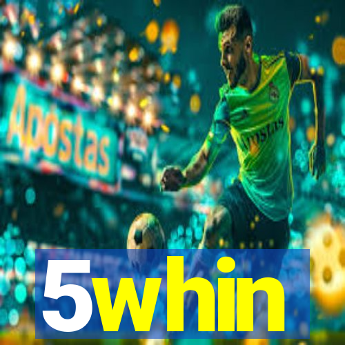 5whin