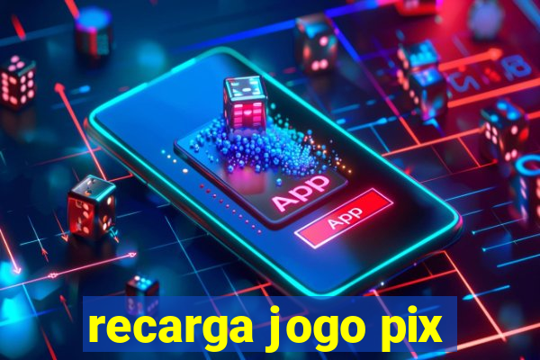 recarga jogo pix