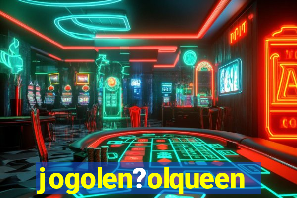 jogolen?olqueen