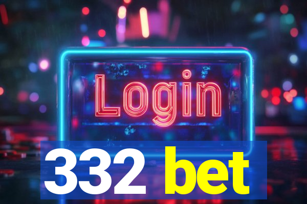 332 bet