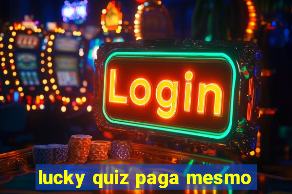 lucky quiz paga mesmo