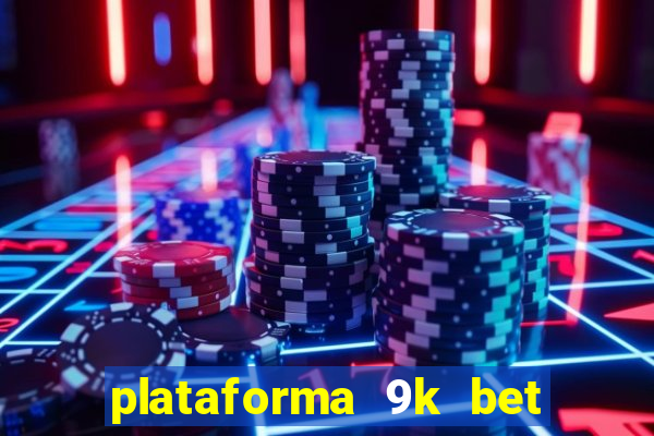 plataforma 9k bet paga mesmo