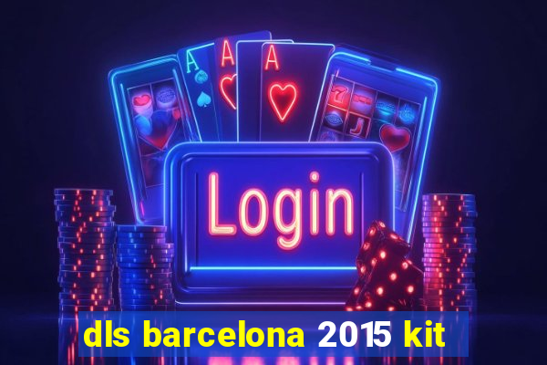 dls barcelona 2015 kit