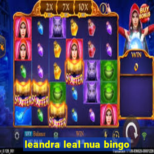 leandra leal nua bingo