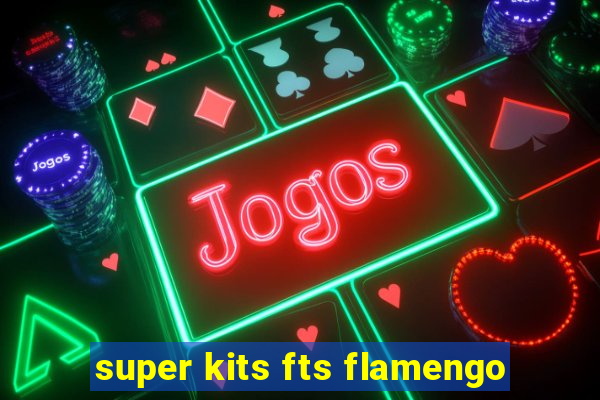 super kits fts flamengo