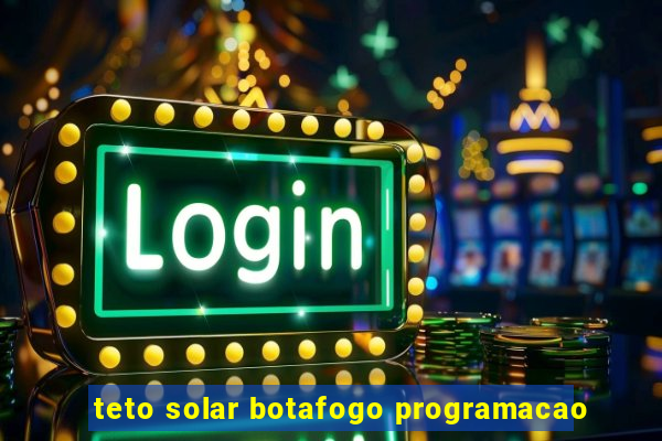 teto solar botafogo programacao