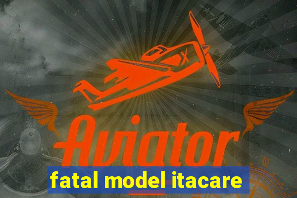 fatal model itacare