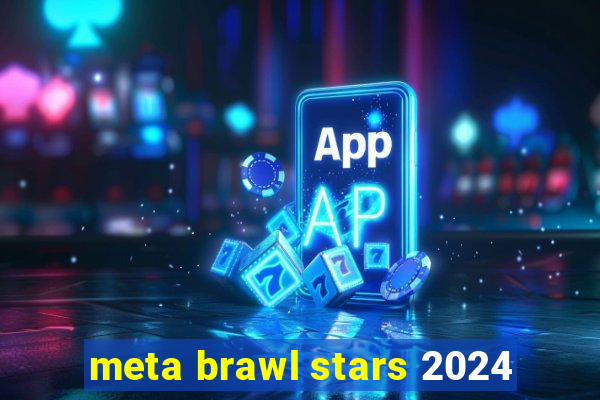 meta brawl stars 2024