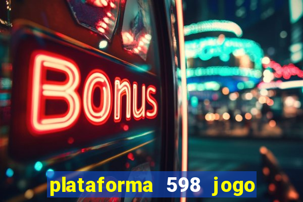 plataforma 598 jogo é confiável