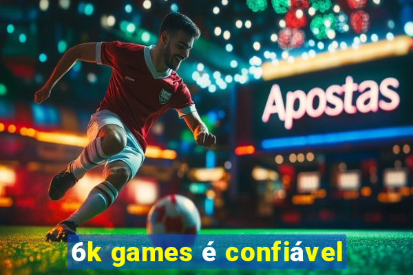 6k games é confiável