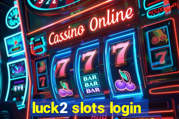 luck2 slots login