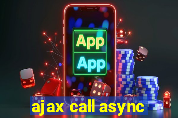 ajax call async