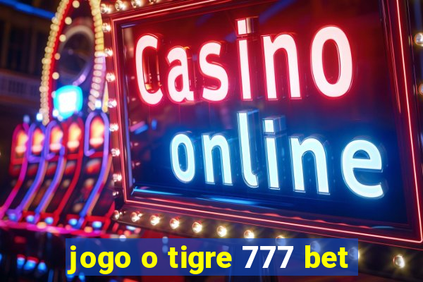 jogo o tigre 777 bet