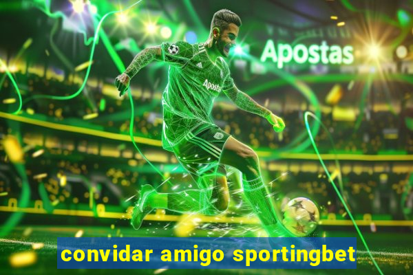 convidar amigo sportingbet