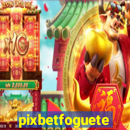 pixbetfoguete