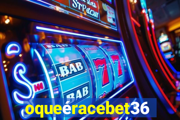 oqueéracebet365